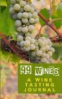 99 Wines: A Wine Tasting Journal: Wine Grapes Wine Tasting Journal / Diary / Notebook for Wine Lovers (SipSwirlSwallow Wine Tasting Journals) (Volume 6)