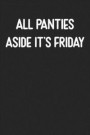 All Panties Aside It's Friday: Lined Journal: For Offensive People With a Sense of Humor