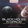 Black Holes in Space! the What's and Why's of Black Holes - Space for Kids - Children's Astronomy &; Space Books