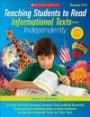 Teaching Students to Read Informational Texts-Independently!: 30 Step-by-Step Strategy Lessons That Scaffold Essential Common Core Reading Skills to ... Tackle Informational Texts on Their Own