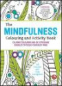 The Mindfulness Colouring and Activity Book: Calming colouring and de-stressing doodles to focus your busy mind