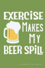 Exercise Makes My Beer Spill: 6x9 Line Ruled - Workout Journal: 100 Pages, 50 Sheets, Humourous Fitness Gym Diary Log