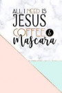 All I Need Is Jesus Coffee and Mascara: A Faith Inspired Marble Journal for Trendy Girls