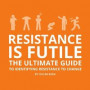Resistance is Futile : The Ultimate Guide to Identifying Resistance to Chan