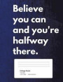 Believe You Can and You're Halfway There: Quote Journal Composition Book, Inspirational Notebook for Boys Teens Tweens Kids School - Journal Diary for