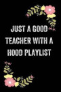 Just a Good Teacher with a Hood Playlist: Lined Journal Notebook for Teachers and Educators