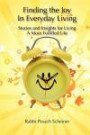 Finding the Joy in Everyday Living: Stories and Insights for Living A More Fulfilled Life