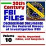 20th Century FBI Files Declassified Documents from the Federal Bureau of Investigation, Volume 10: Mafia, Organized Crime, and Gangster