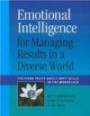 Emotional Intelligence for Managing Results in a Diverse World: The Hard Truth about Soft Skills in the Workplace