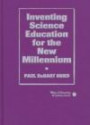 Inventing Science Education for the New Millennium (Ways of Knowing in Science Series)