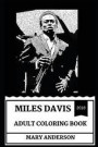 Miles Davis Adult Coloring Book: Legendary Jazz Trumpeter and Founder of New Improvisation Methods, Musical Icon of 20th Century and Talent Inspired A