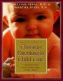 The Complete Book of Christian Parenting & Child Care: A Medical & Moral Guide to Raising Happy, Healthy Children