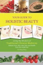 Your Guide to Holistic Beauty: Using the Wisdom of Traditional Chinese Medicine (Contemporary Writers)
