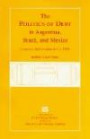 The Politics of Debt in Argentina, Brazil and Mexico: Economic Stabilization in the 1980's (Research Series (University of California, Berkeley International and Area Studies))