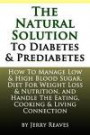 The Natural Solution To Diabetes and Prediabetes: How To Manage Low & High Blood Sugar, Diet For Weight Loss & Nutrition, and Handle The Eating, Cooking & Living Connection