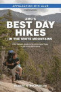 Amc's Best Day Hikes in the White Mountains: Four-Season Guide to 60 of the Best Trails in the White Mountains