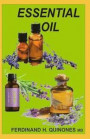 Essential Oil: The Ultimate Guide of Essential Oils (Ancient Medicine for a Modern World) for Beginners, Aromatherapy and Essential O
