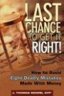 Last Chance to Get It Right!: How to Avoid Eight Deadly Mistakes Made with Money