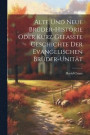 Alte Und Neue Brder-historie Oder Kurz Gefasste Geschichte Der Evangelischen Brder-unitt