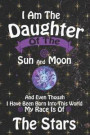 I Am The Daughter Of The Sun And Moon And Even Though I Have Been Born Into This World My Race Is Of The Stars: Blank Lined Notebook ( Witch ) Black