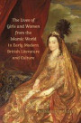 Lives of Girls and Women from the Islamic World in Early Modern British Literature and Culture