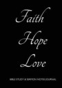 Bible Study and Sermon Notes Guided Journal: 7x10 Notebook Faith, Hope, Love on Black Cover, 208 Pages, Two Page Spread Per Study or Sermon with Sever