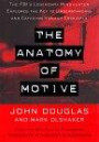 The ANATOMY OF MOTIVE : The Fbis Legendary Mindhunter Explores The Key To Understanding And Catching Vi (Lisa Drew Books (Hardcover))