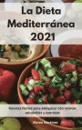 La Dieta Mediterránea 2021: Recetas fáciles para adelgazar con recetas saludables y sabrosas. Mediterranean Diet (Spanish Edition)