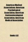 American Medical Associations: American Psychological Association, American Gastroenterological Association, American Medical Association