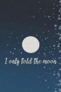 I Only Told The Moon: Blank Lined Notebook ( Moon ) (Blue And Stars)