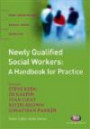 Newly Qualified Social Workers: A Handbook for Practice (Post-Qualifying Social Work Practice)