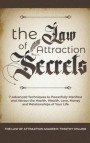 The Law of Attraction Secrets: 7 Advanced Techniques to Powerfully Manifest and Attract the Health, Wealth, Love, Money and Relationships of Your Lif