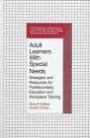 Adult Learners With Special Needs: Strategies and Resources for Postsecondary Education and Workplace Training (Professional Practices in Adult Education and Human Resource Development Series)