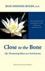 Close to the Bone: Life-Threatening Illness As a Soul Journey