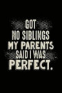 Got No Siblings My Parents Said I Was Perfect: Funny Only Child Quote Journal Gift