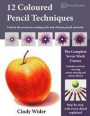 12 Coloured Pencil Techniques: Unlock the secrets to creating rich and vibrant pencil artworks