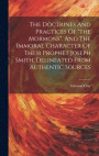The Doctrines And Practices Of "the Mormons", And The Immoral Character Of Their Prophet Joseph Smith, Delineated From Authentic Sources