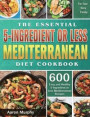 The Essential 5-Ingredient or Less Mediterranean Diet Cookbook: 600 Easy and Healthy 5-Ingredient or Less Mediterranean Recipes for Your Busy Family