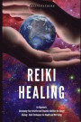 Reiki Healing for Beginners: Developing Your Intuitive and Empathic Abilities for Energy Healing - Reiki Techniques for Health and Well-being