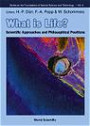 What Is Life? Scientific Approaches and Philosophical Positions: Scientific Approaches and Philosophical Positions (Series on the Foundations of Natural Science and Technology)