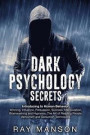 Dark Psychology Secrets: Introducing to Human Behavior: Winning, Influence, Persuasion, Success, Manipulation, Brainwashing and Hypnosis. The A
