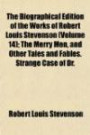 The Biographical Edition of the Works of Robert Louis Stevenson (Volume 14); The Merry Men, and Other Tales and Fables. Strange Case of Dr