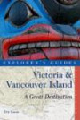 Explorer's Guide Victoria & Vancouver Island: A Great Destination (Explorer's Great Destinations)