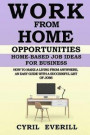 Work from Home Opportunities: Home Based Job Ideas For Business, How To Make A Living From Anywhere, An Easy Guide With A Successful List Of Jobs