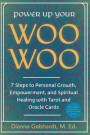 Power Up Your Woo Woo: 7 Steps to Personal Growth, Empowerment, and Spiritual Healing with Tarot and Oracle Cards