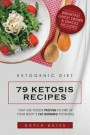Ketogenic Diet: 79 Ketosis Recipes That Use Foods PROVEN to Fire Up Your Body's Fat Burning Potential (Breakfast, Lunch, Dinner & Snac