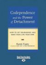 Codependence and the Power of Detachment: How To Set Boundaries And Make Your Life Your Own