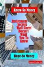 Know-So Money/Hope-So Money: Retirement Secrets Wall Street Doesn?t Want You to Know