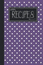 Recipes: Blank Recipe Book Gift For Mother Who Loves to Cook - Ready To Write in Recipes Pages - Purple Polka Dot Design