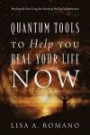 Quantum Tools to Help You Heal Your Life Now: Healing the Past Using the Secrets of the Law of Attraction
